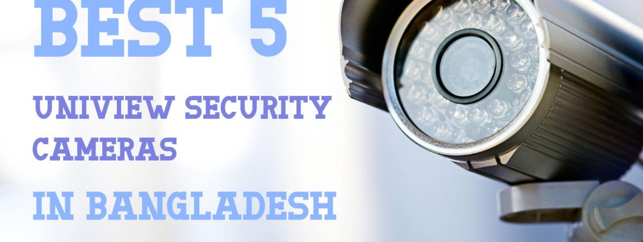 Best 5 Uniview Security Cameras in Bangladesh - Computer Solutions Inc.